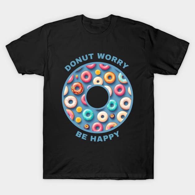 Donut Worry - Be Happy T-Shirt by MtWoodson